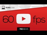 YouTube agora permite vídeos em 60 fps / WhatsApp no prejuízo | TecNews