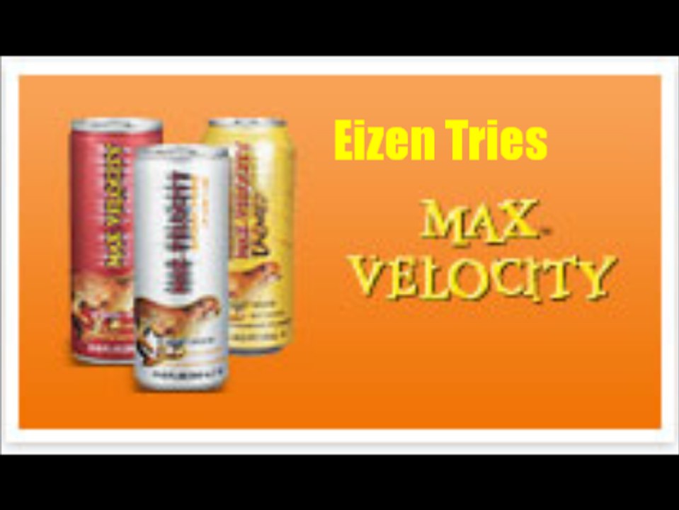 Eizen Tries Max Velocity Energy Drinks
