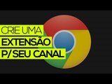 Criando extensão (Chrome) p/ seu canal do YouTube // Ganhe + views!