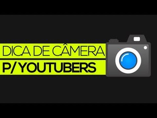 Dica de câmera p/ YouTubers - Qual câmera comprar?