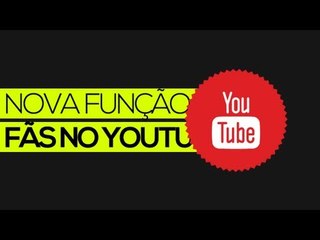 Nova função "FÃS" no YouTube