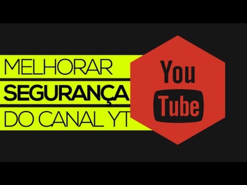 Como melhorar a segurança do canal no YouTube