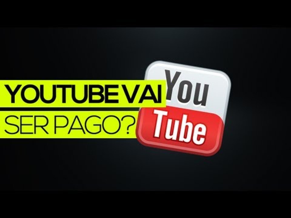 YouTube vai ser pago?
