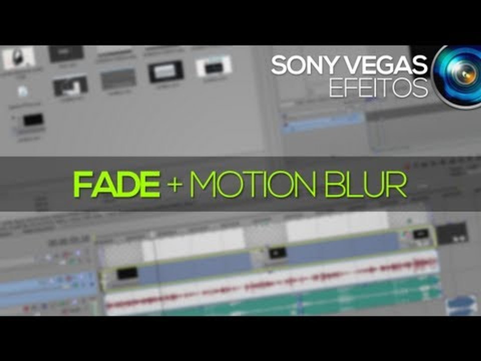 Tutorial Sony Vegas: Fade e Motion Blur
