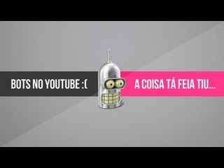 Bots no YouTube :(