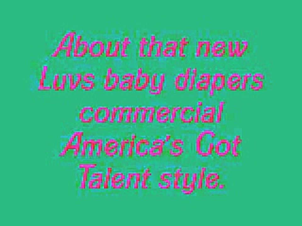 About that new Luvs baby diapers commercial America's Got Talent style.