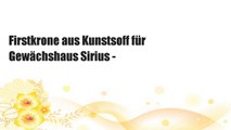 Firstkrone aus Kunstsoff für Gewächshaus Sirius -