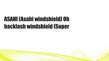 ASAHI [Asahi windshield] Oh backlash windshield [Super