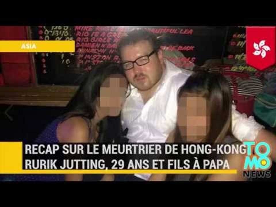RECAP SUR LE MEURTRIER DE HONG-KONG RURIK JUTTING, 29 ANS ET FILS À PAPA