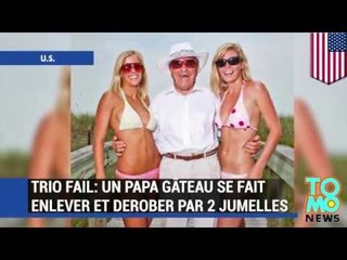 TRIO FAIL: Un papa gâteau se fait enlever et dérober par deux jumelles