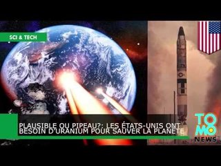 Plausible ou pipeau?: Les États-Unis ont besoin d’uranium pour sauver la planète
