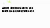 Weber-Stephen 1351998 One Touch Premium Holzkohlegrill