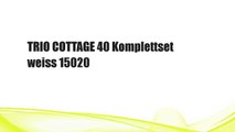 TRIO COTTAGE 40 Komplettset weiss 15020