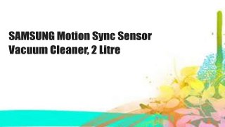 SAMSUNG Motion Sync Sensor Vacuum Cleaner, 2 Litre