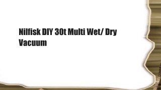 Nilfisk DIY 30t Multi Wet/ Dry Vacuum