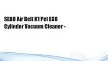 SEBO Air Belt K1 Pet ECO Cylinder Vacuum Cleaner -