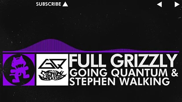 [Dubstep] - Going Quantum & Stephen Walking - Full Grizzly [Monstercat Release]