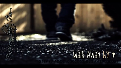 I'm sorry but I'm walking away..