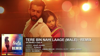 'Tere Bin Nahi Laage (Male)' - Remix Full AUDIO Song - Ek Paheli Leela-