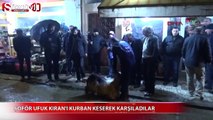 Şoför Ufuk Kıran'ı kurban keserek karşıladılar