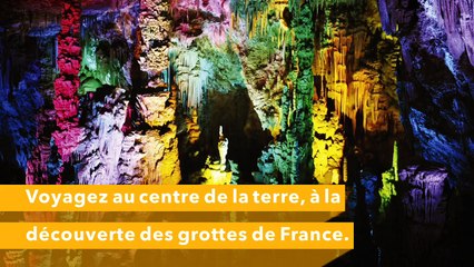 Voyagez au centre de la terre, à la découverte des grottes de France.