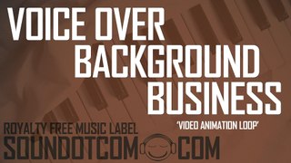 Video Animation Music Loop | Royalty Free Music (LICENSE:SEE DESCRIPTION) | VOICE-OVER BUSINESS BACKGROUND
