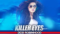 Exclusive - Killer Eyes - Desi Robinhood - Kaur B - Full Music Video 2015 - HD
