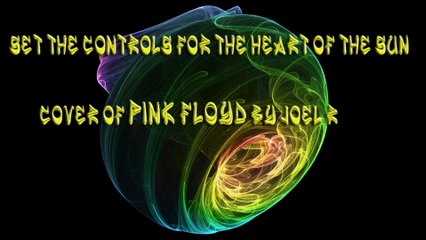 SET THE CONTROLS FOR THE HEART OF THE SUN ( Cover of Pink Floyd )
