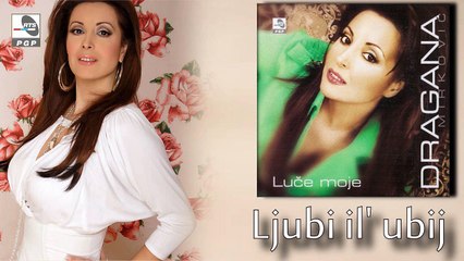 Dragana Mirkovic - Ljubi il' ubij - (Audio 2006)