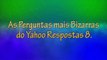 As Perguntas mais Bizarras do Yahoo Respostas 8