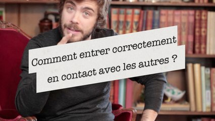 Bien clair entre nous : Comment entrer correctement en contact avec les autres ?