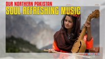 Soul Refreshing Music Of Our Northern Pakistan