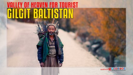 Gilgit Baltistan Valley Of Heaven for Tourist
