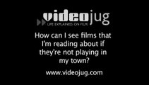 How can I see films that I'm reading about if they're not playing in my town?: How To See Films That You're Reading About If They're Not Playing In Your Town