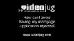 How can I avoid having my mortgage application rejected?: How To Avoid Having Your Mortgage Application Rejected