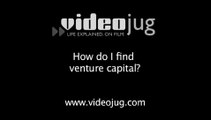 How do I find venture capital?: How To Find Venture Capital