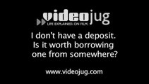 I don't have a deposit - is it worth borrowing one from somewhere?: Mortgage Deposits