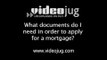 What documents do I need in order to apply for a mortgage?: How To Apply For A Mortgage