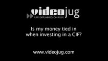 Is my money tied in when investing in a CIF?: Investment Funds