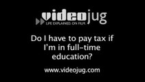 Do I have to pay tax if I'm in full time education?: Working Part-Time