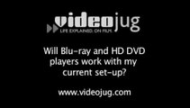 Will Blu-ray and HD DVD players work with my current set-up?: VCRs, DVD And DVR Players
