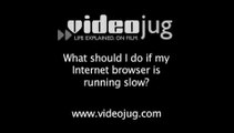 What should I do if my Internet browser is running slow?: Computer Tips And Tricks