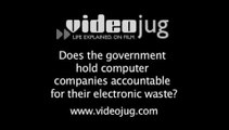 Does the government hold computer companies accountable for their electronic waste?: Responsibility For E-Waste