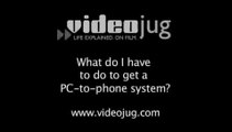 What do I have to do to get a PC-to-phone system?: PC-To-Phone VoIP