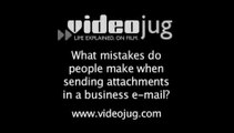 What mistakes do people make when sending attachments in a business e-mail?: Business E-Mail Attachments