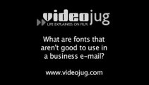 What are fonts that aren't good to use in a business e-mail?: Business E-Mail Fonts