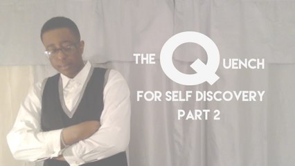 The Quench for Self Discovery Part 2