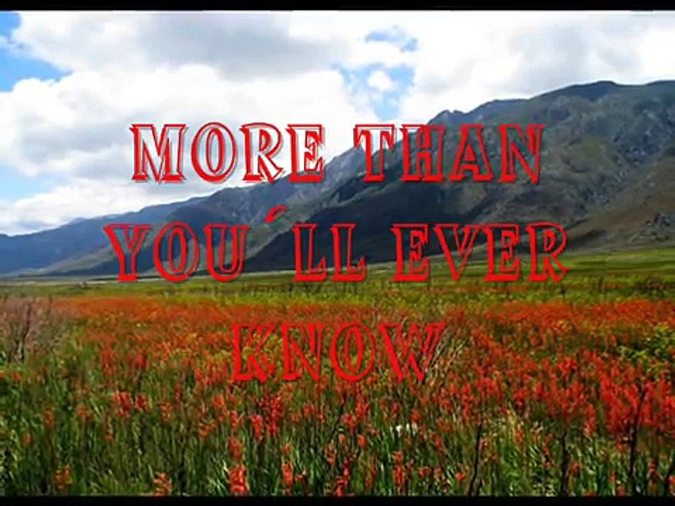 I Love you more than you`ll ever know