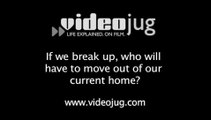 If we break up, who will have to move out of our current home?: Breaking Up