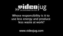 Whose responsibility is it to use less energy and produce less waste at work?: Environmental Responsibility